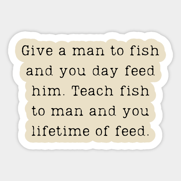 Teach a man to fish saying Sticker by C-Dogg